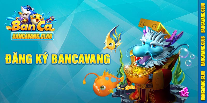 Hướng dẫn đăng ký hội viên tại bancavang