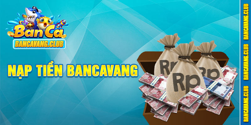 Hướng dẫn nạp tiền vào bancavang đơn giản